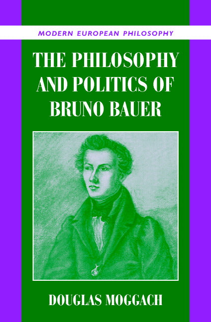 The Philosophy and Politics of Bruno Bauer (Hardback) 9780521819770