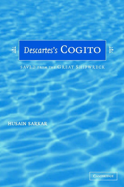 Descartes' Cogito; Saved from the Great Shipwreck (Hardback) 9780521821667