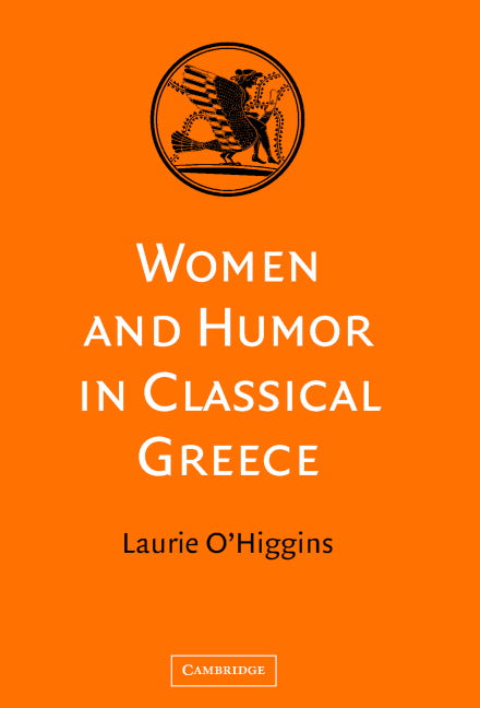Women and Humor in Classical Greece (Hardback) 9780521822534
