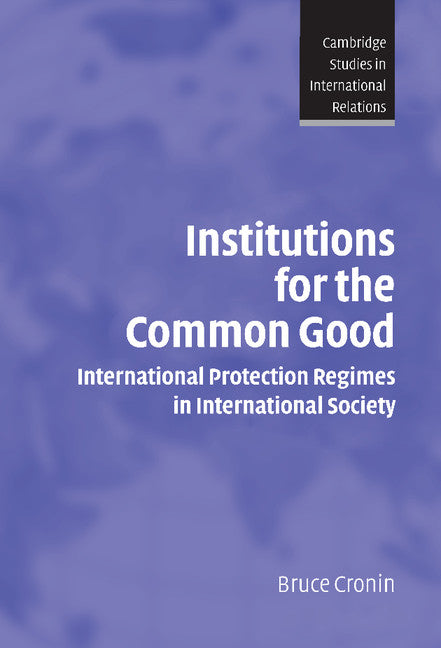 Institutions for the Common Good; International Protection Regimes in International Society (Hardback) 9780521824804