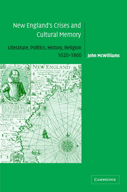 New England's Crises and Cultural Memory; Literature, Politics, History, Religion, 1620–1860 (Hardback) 9780521826839