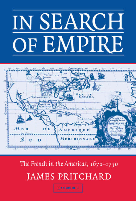 In Search of Empire; The French in the Americas, 1670–1730 (Hardback) 9780521827423