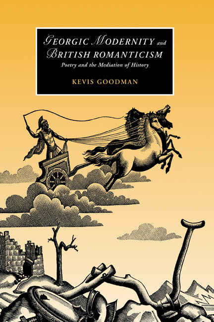 Georgic Modernity and British Romanticism; Poetry and the Mediation of History (Hardback) 9780521831680