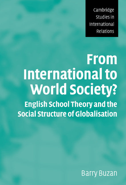 From International to World Society?; English School Theory and the Social Structure of Globalisation (Hardback) 9780521833486