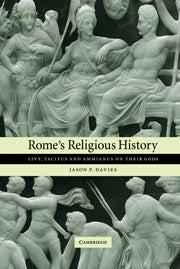 Rome's Religious History; Livy, Tacitus and Ammianus on their Gods (Paperback / softback) 9780521047913