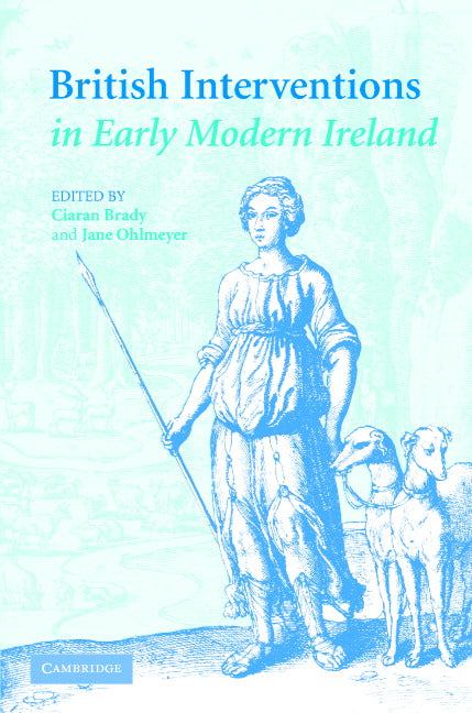 British Interventions in Early Modern Ireland (Hardback) 9780521835305