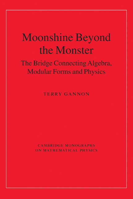 Moonshine beyond the Monster; The Bridge Connecting Algebra, Modular Forms and Physics (Hardback) 9780521835312