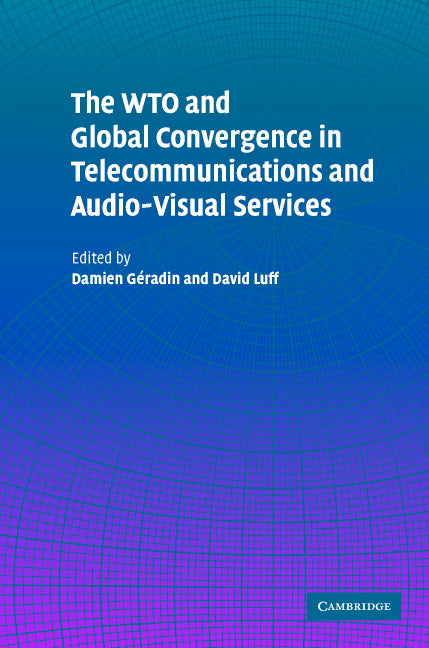 The WTO and Global Convergence in Telecommunications and Audio-Visual Services (Hardback) 9780521836111