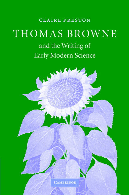 Thomas Browne and the Writing of Early Modern Science (Hardback) 9780521837941