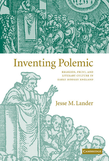 Inventing Polemic; Religion, Print, and Literary Culture in Early Modern England (Hardback) 9780521838542
