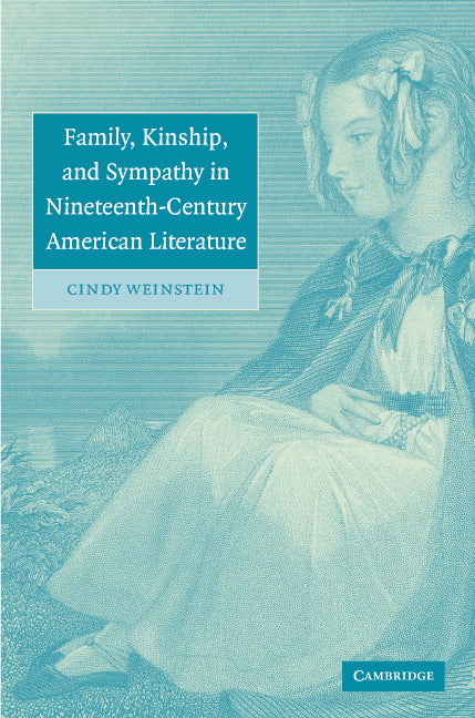 Family, Kinship, and Sympathy in Nineteenth-Century American Literature (Hardback) 9780521842532