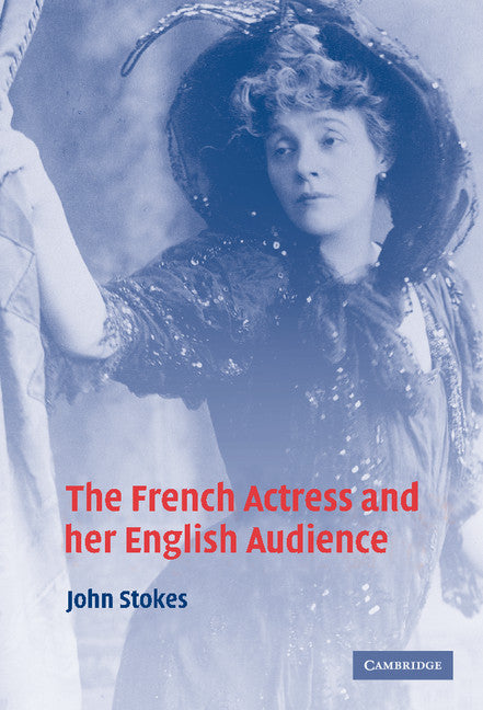 The French Actress and her English Audience (Hardback) 9780521843003