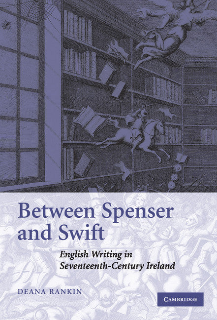 Between Spenser and Swift; English Writing in Seventeenth-Century Ireland (Hardback) 9780521843027