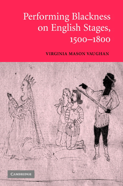 Performing Blackness on English Stages, 1500–1800 (Hardback) 9780521845847