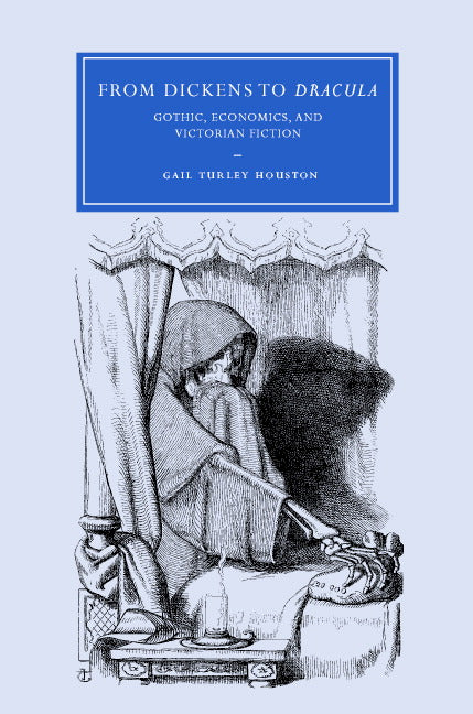 From Dickens to Dracula; Gothic, Economics, and Victorian Fiction (Hardback) 9780521846776