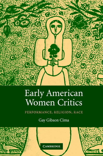 Early American Women Critics; Performance, Religion, Race (Hardback) 9780521847339