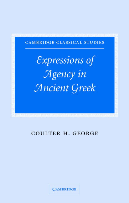Expressions of Agency in Ancient Greek (Hardback) 9780521847896