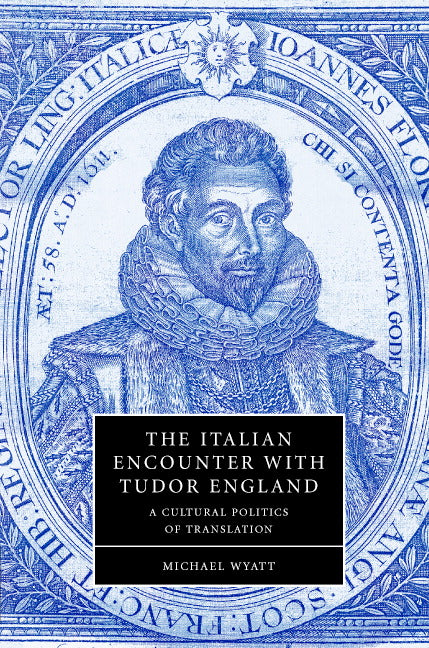 The Italian Encounter with Tudor England; A Cultural Politics of Translation (Hardback) 9780521848961
