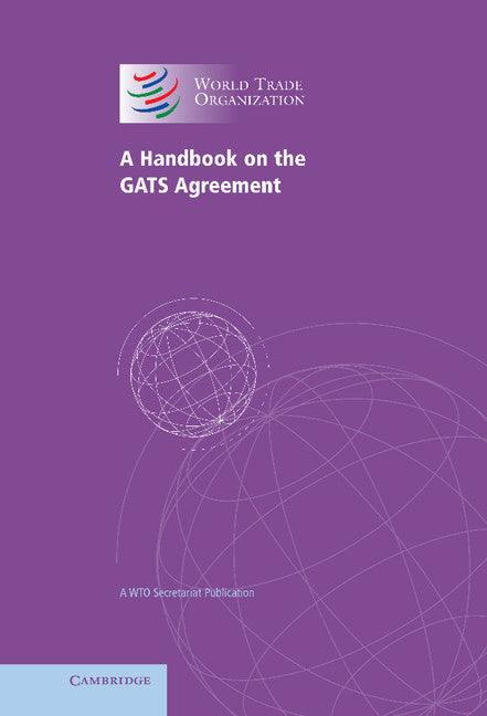A Handbook on the GATS Agreement; A WTO Secretariat Publication (Hardback) 9780521850711