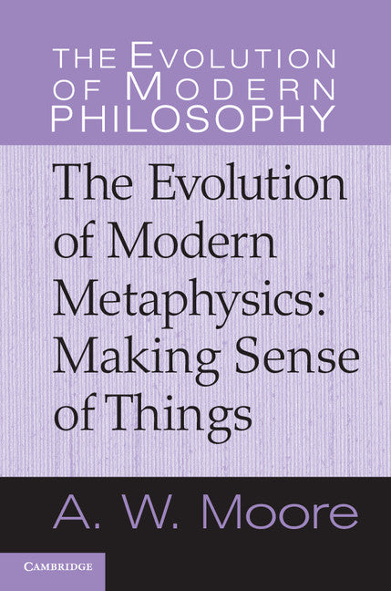 The Evolution of Modern Metaphysics; Making Sense of Things (Hardback) 9780521851114
