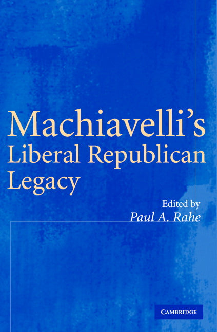 Machiavelli's Liberal Republican Legacy (Hardback) 9780521851879