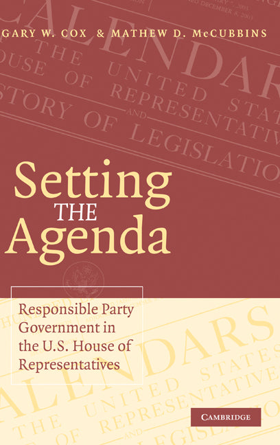Setting the Agenda; Responsible Party Government in the U.S. House of Representatives (Hardback) 9780521853798