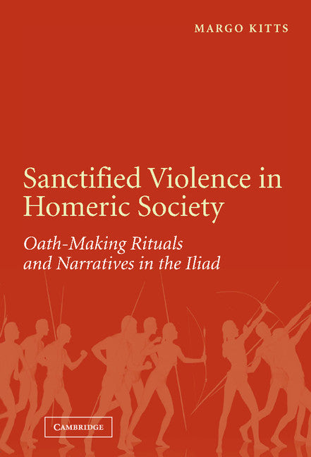 Sanctified Violence in Homeric Society; Oath-Making Rituals in the Iliad (Hardback) 9780521855297