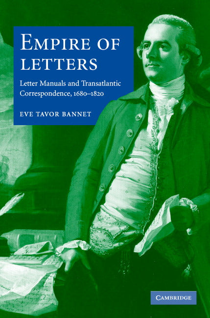 Empire of Letters; Letter Manuals and Transatlantic Correspondence, 1680–1820 (Hardback) 9780521856188
