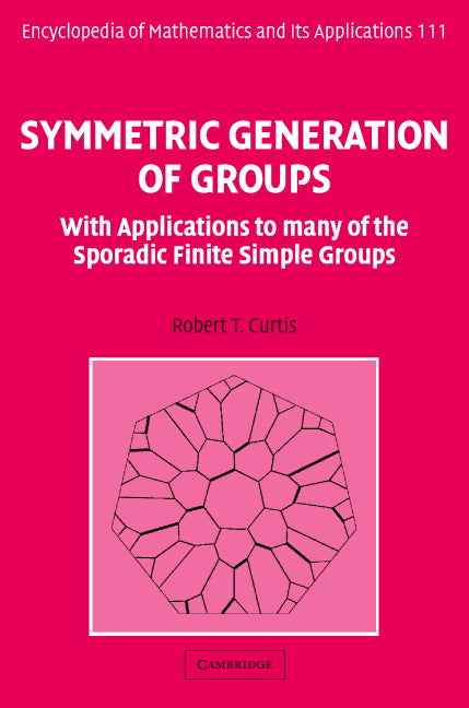 Symmetric Generation of Groups; With Applications to many of the Sporadic Finite Simple Groups (Hardback) 9780521857215