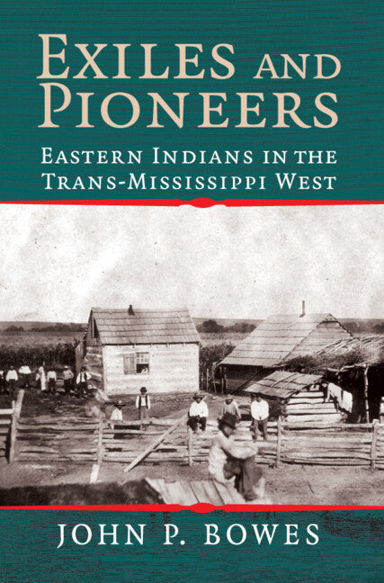 Exiles and Pioneers; Eastern Indians in the Trans-Mississippi West (Hardback) 9780521857550