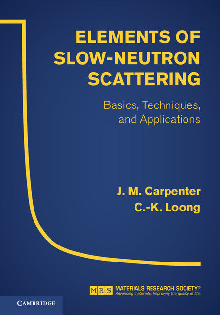 Elements of Slow-Neutron Scattering; Basics, Techniques, and Applications (Hardback) 9780521857819