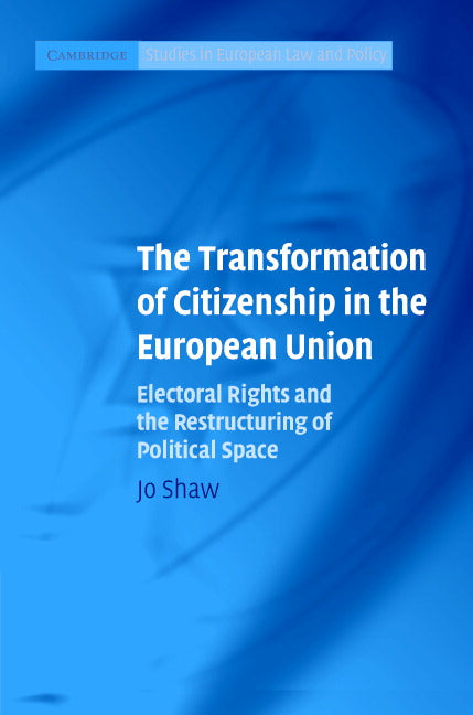 The Transformation of Citizenship in the European Union; Electoral Rights and the Restructuring of Political Space (Hardback) 9780521860703