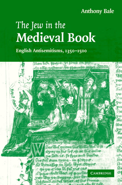 The Jew in the Medieval Book; English Antisemitisms 1350–1500 (Hardback) 9780521863544