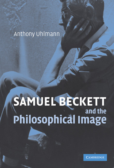 Samuel Beckett and the Philosophical Image (Hardback) 9780521865203