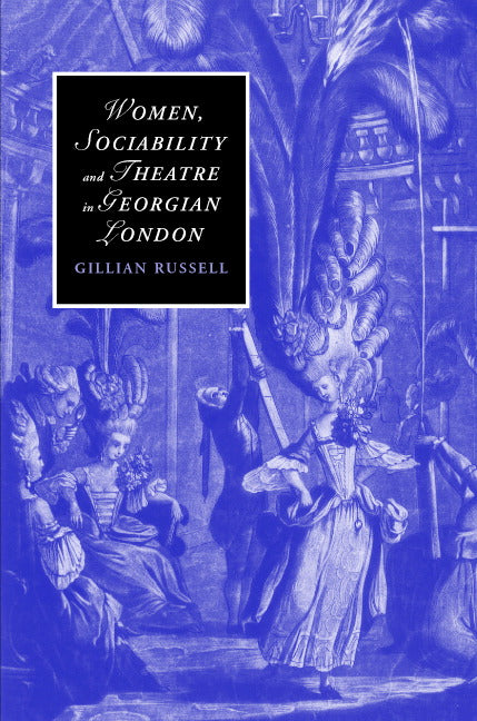 Women, Sociability and Theatre in Georgian London (Hardback) 9780521867320