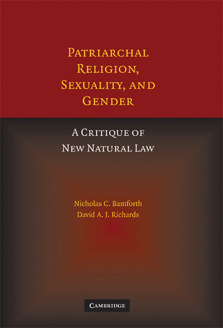 Patriarchal Religion, Sexuality, and Gender; A Critique of New Natural Law (Hardback) 9780521868631