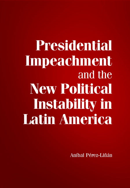 Presidential Impeachment and the New Political Instability in Latin America (Hardback) 9780521869423