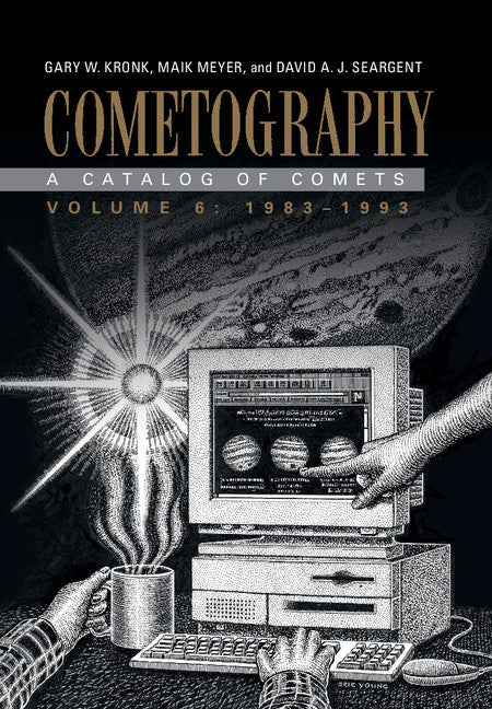 Cometography: Volume 6, 1983–1993; A Catalog of Comets (Hardback) 9780521872164