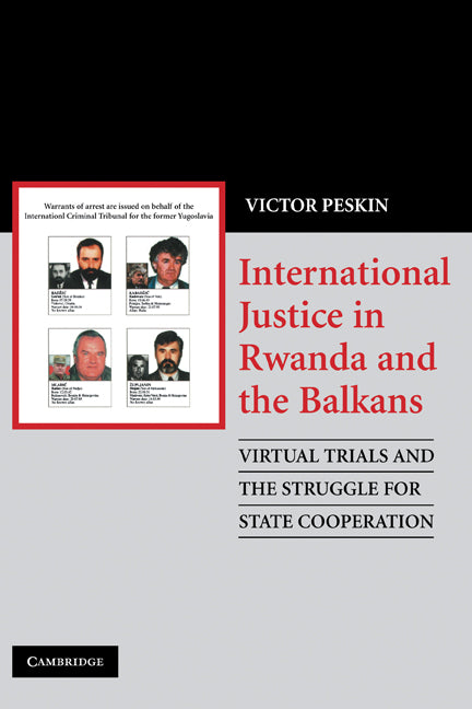 International Justice in Rwanda and the Balkans; Virtual Trials and the Struggle for State Cooperation (Hardback) 9780521872300
