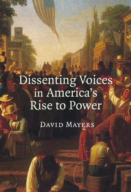 Dissenting Voices in America's Rise to Power (Hardback) 9780521872553