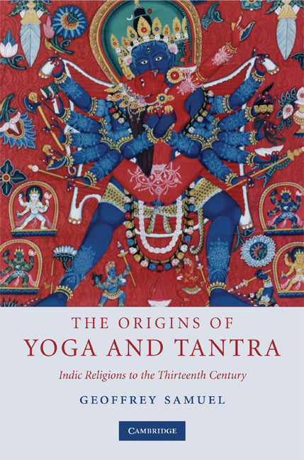 The Origins of Yoga and Tantra; Indic Religions to the Thirteenth Century (Hardback) 9780521873512