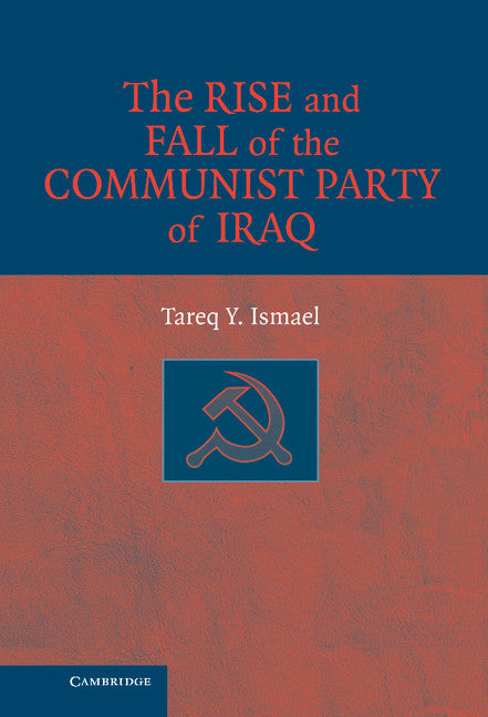 The Rise and Fall of the Communist Party of Iraq (Hardback) 9780521873949