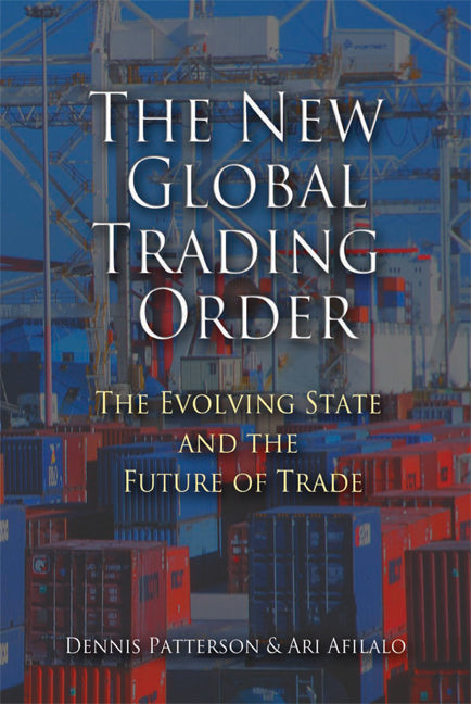 The New Global Trading Order; The Evolving State and the Future of Trade (Hardback) 9780521875189