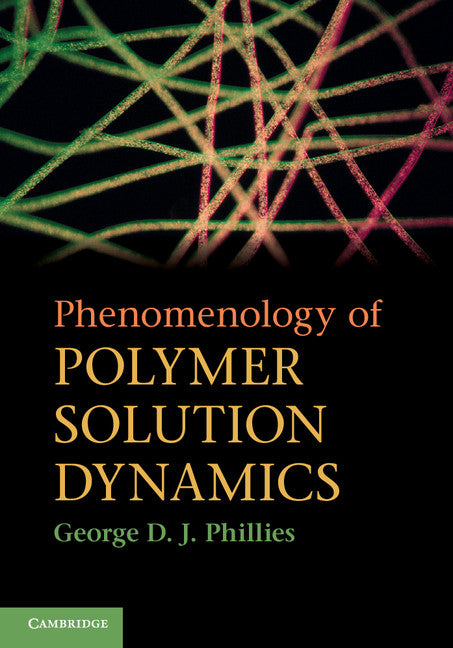 Phenomenology of Polymer Solution Dynamics (Hardback) 9780521875554