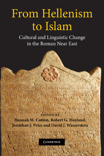From Hellenism to Islam; Cultural and Linguistic Change in the Roman Near East (Hardback) 9780521875813