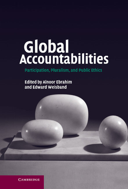 Global Accountabilities; Participation, Pluralism, and Public Ethics (Hardback) 9780521876476