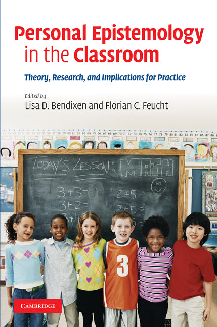 Personal Epistemology in the Classroom; Theory, Research, and Implications for Practice (Hardback) 9780521883559