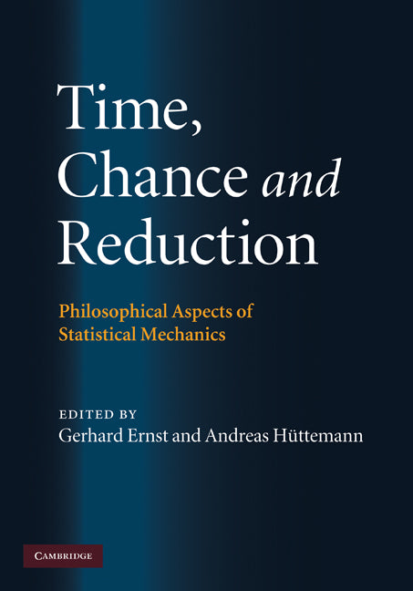 Time, Chance, and Reduction; Philosophical Aspects of Statistical Mechanics (Hardback) 9780521884013