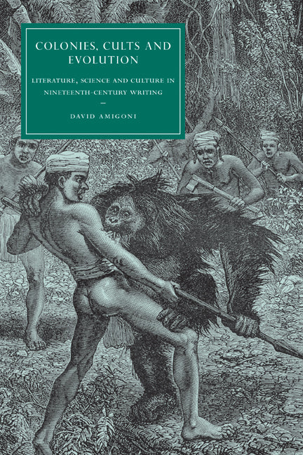 Colonies, Cults and Evolution; Literature, Science and Culture in Nineteenth-Century Writing (Hardback) 9780521884587