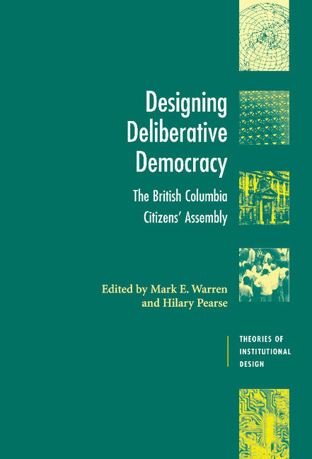 Designing Deliberative Democracy; The British Columbia Citizens' Assembly (Hardback) 9780521885072